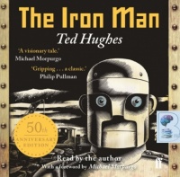 The Iron Man written by Ted Hughes performed by Ted Hughes on Audio CD (Unabridged)